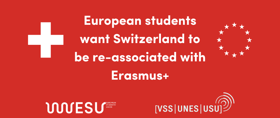 Red background with Swiss (cross) and European (stars) flag symbols static that European students want Switzerland to be re-associated with Erasmus+. Logos of the European Students Union and VSS-UNES-USU portrayed.